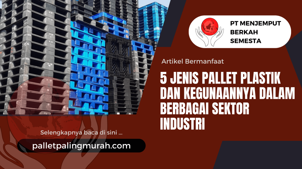 5 Jenis Pallet Plastik dan Kegunaannya dalam Berbagai Sektor Industri
