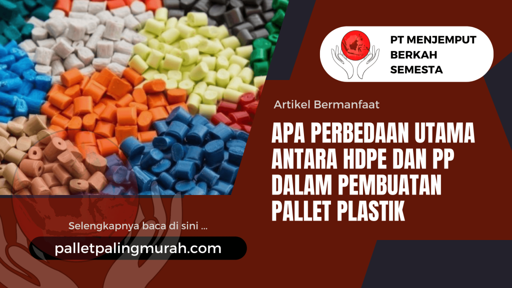 Apa Perbedaan Utama Antara HDPE dan PP Dalam Pembuatan Pallet Plastik