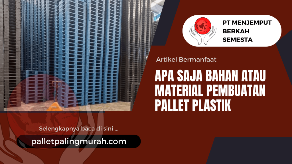 Apa Saja Bahan atau Material Pembuatan Pallet Plastik
