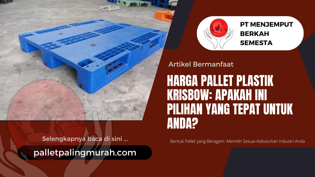 Harga Pallet Plastik Krisbow: Apakah Ini Pilihan yang Tepat untuk Anda?