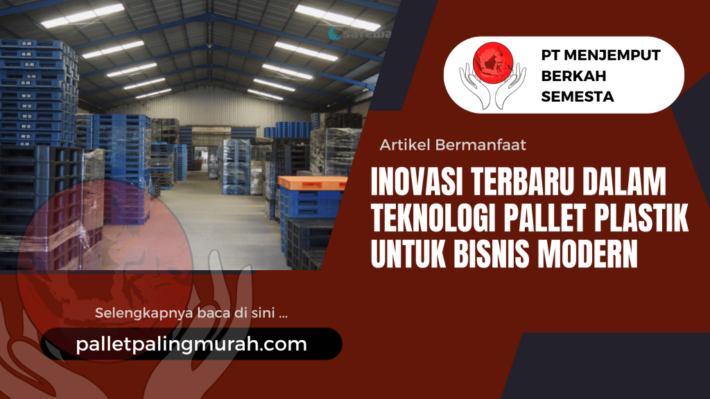 Inovasi Terbaru dalam Teknologi Pallet Plastik untuk Bisnis Modern