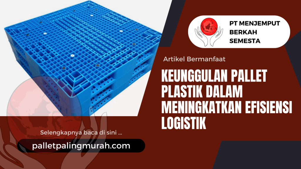 Keunggulan Pallet Plastik dalam Meningkatkan Efisiensi Logistik