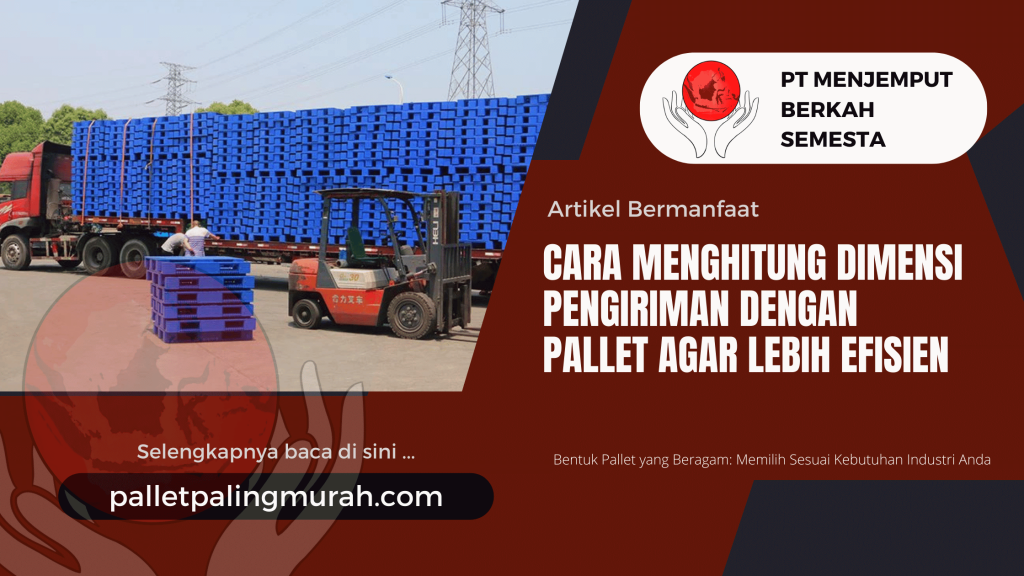 Cara Menghitung Dimensi Pengiriman dengan Pallet agar Lebih Efisien