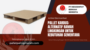 Pallet Kardus Alternatif Ramah Lingkungan untuk Kebutuhan Sementara