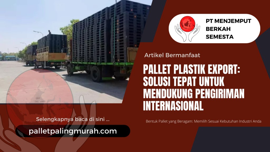 Pallet Plastik Export: Solusi Tepat untuk Mendukung Pengiriman Internasional