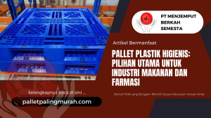 Pallet Plastik Higienis: Pilihan Utama untuk Industri Makanan dan Farmasi