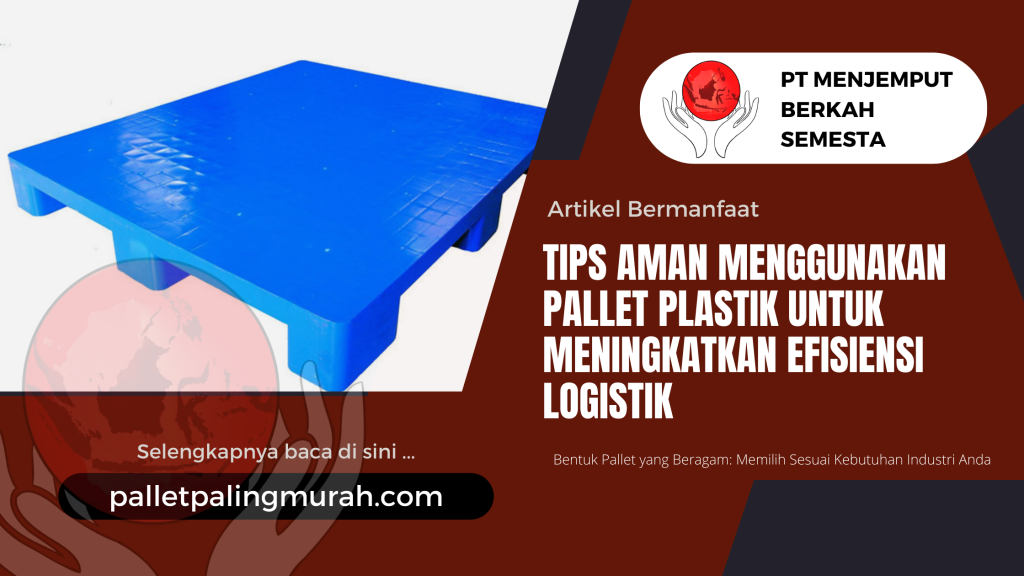 Tips Aman Menggunakan Pallet Plastik untuk Meningkatkan Efisiensi Logistik